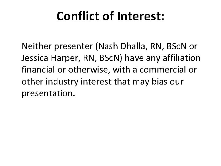 Conflict of Interest: Neither presenter (Nash Dhalla, RN, BSc. N or Jessica Harper, RN,