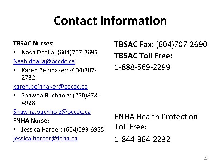 Contact Information TBSAC Nurses: • Nash Dhalla: (604)707 -2695 Nash. dhalla@bccdc. ca • Karen