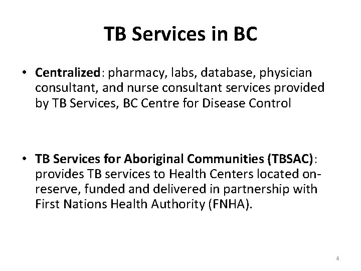 TB Services in BC • Centralized: pharmacy, labs, database, physician consultant, and nurse consultant