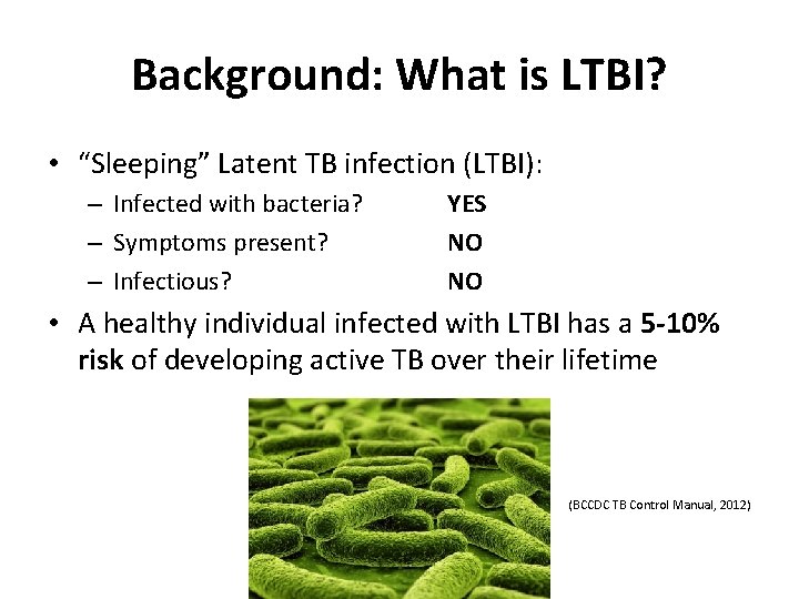 Background: What is LTBI? • “Sleeping” Latent TB infection (LTBI): – Infected with bacteria?