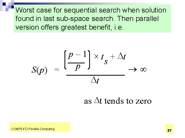 Worst case for sequential search when solution found in last sub-space search. Then parallel