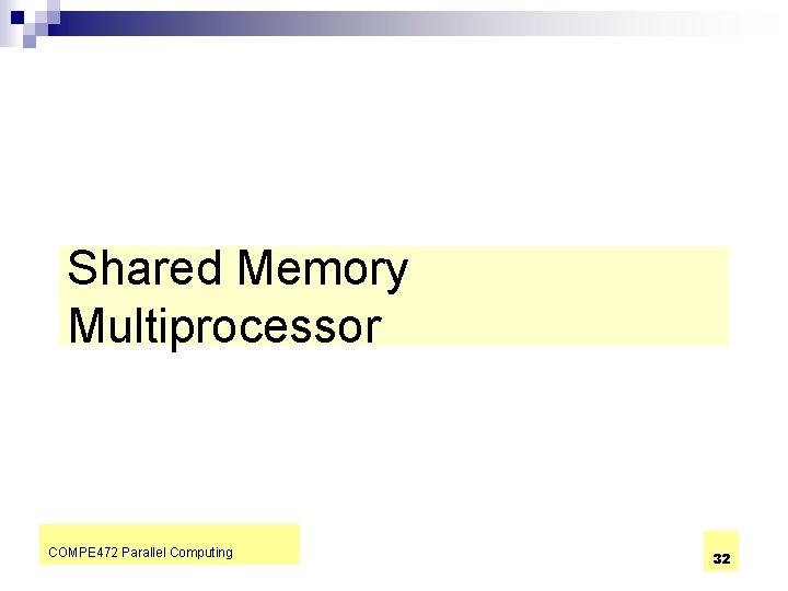 Shared Memory Multiprocessor COMPE 472 Parallel Computing 32 