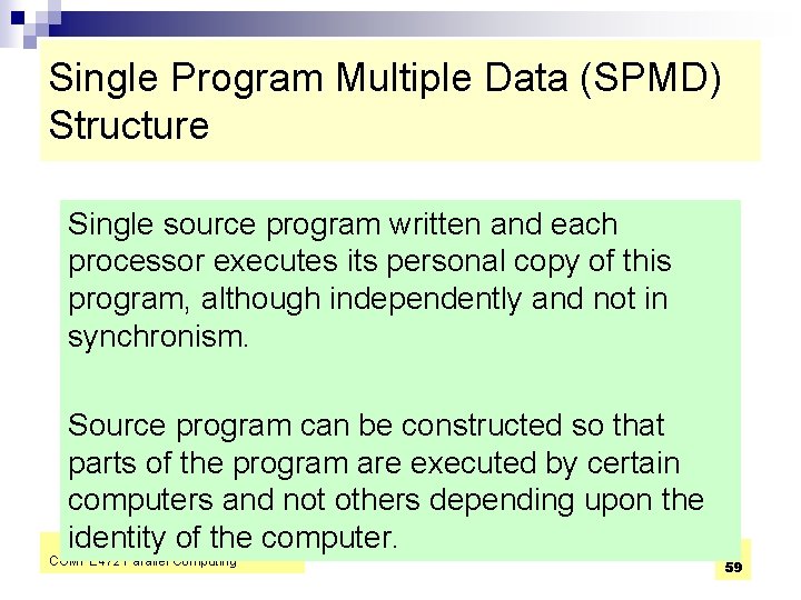 Single Program Multiple Data (SPMD) Structure Single source program written and each processor executes