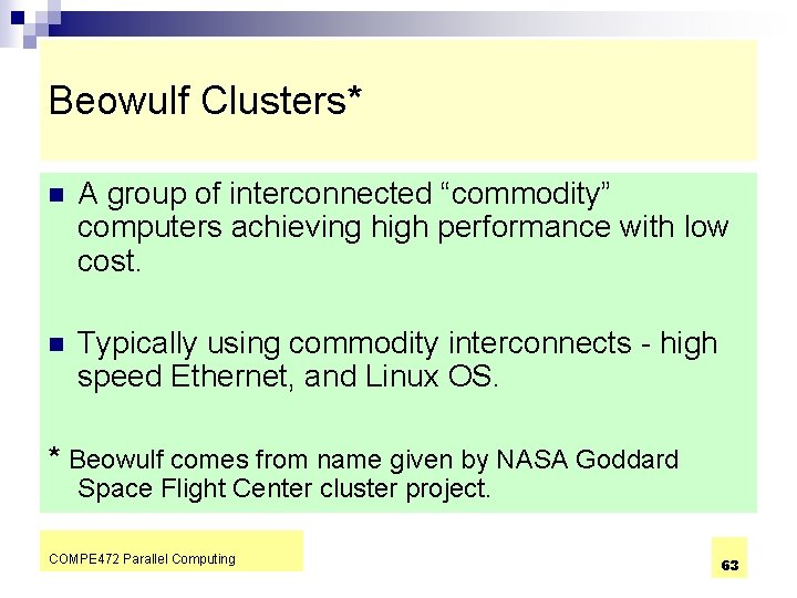 Beowulf Clusters* n A group of interconnected “commodity” computers achieving high performance with low