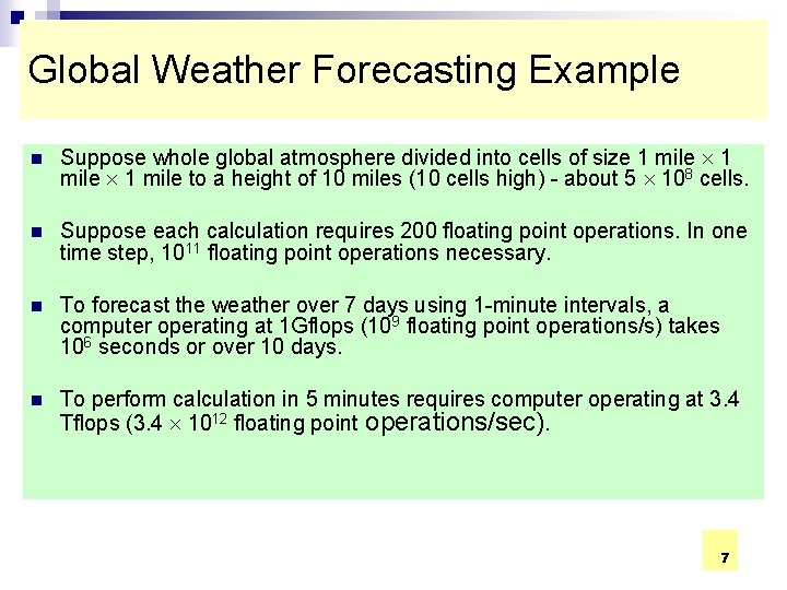 Global Weather Forecasting Example n Suppose whole global atmosphere divided into cells of size