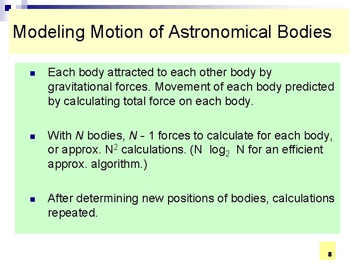 Modeling Motion of Astronomical Bodies n Each body attracted to each other body by