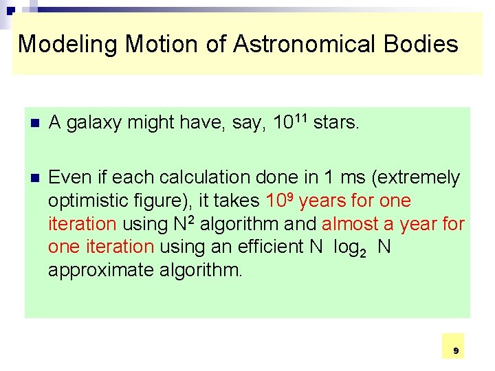 Modeling Motion of Astronomical Bodies n A galaxy might have, say, 1011 stars. n