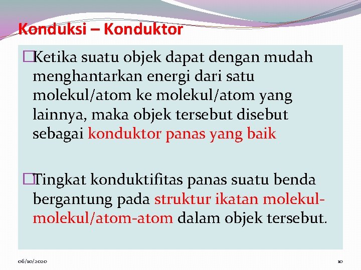 Konduksi – Konduktor �Ketika suatu objek dapat dengan mudah menghantarkan energi dari satu molekul/atom