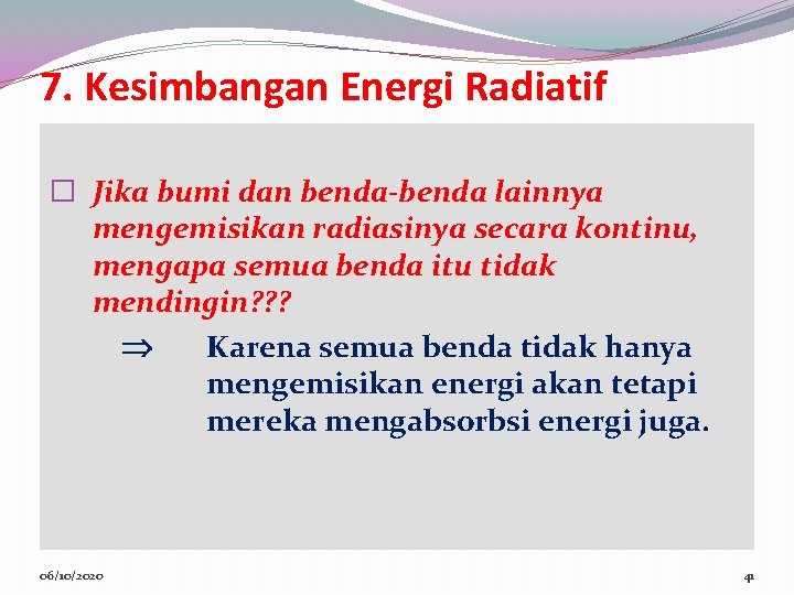 7. Kesimbangan Energi Radiatif � Jika bumi dan benda-benda lainnya mengemisikan radiasinya secara kontinu,