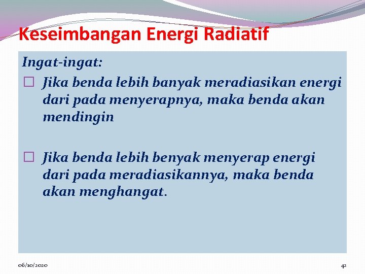 Keseimbangan Energi Radiatif Ingat-ingat: � Jika benda lebih banyak meradiasikan energi dari pada menyerapnya,