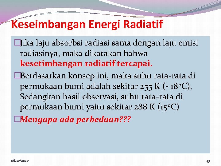 Keseimbangan Energi Radiatif �Jika laju absorbsi radiasi sama dengan laju emisi radiasinya, maka dikatakan