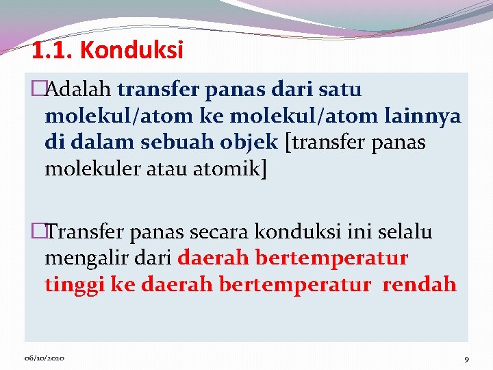 1. 1. Konduksi �Adalah transfer panas dari satu molekul/atom ke molekul/atom lainnya di dalam