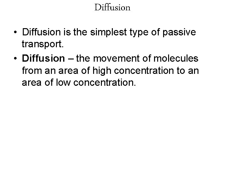 Diffusion • Diffusion is the simplest type of passive transport. • Diffusion – the