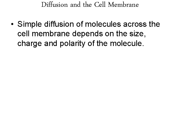 Diffusion and the Cell Membrane • Simple diffusion of molecules across the cell membrane