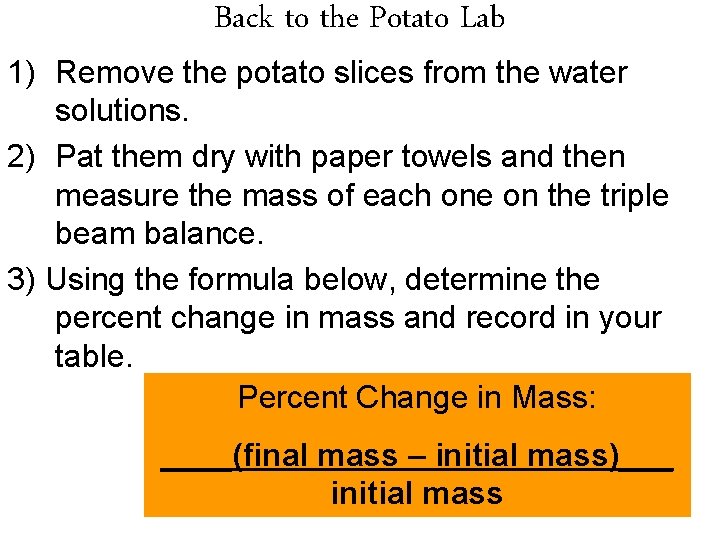 Back to the Potato Lab 1) Remove the potato slices from the water solutions.
