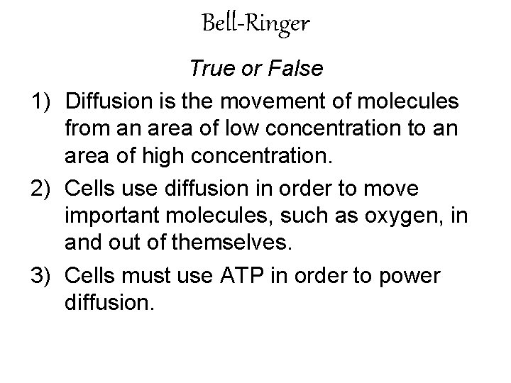 Bell-Ringer True or False 1) Diffusion is the movement of molecules from an area