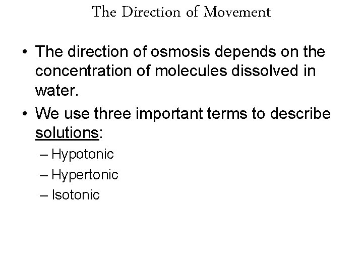 The Direction of Movement • The direction of osmosis depends on the concentration of