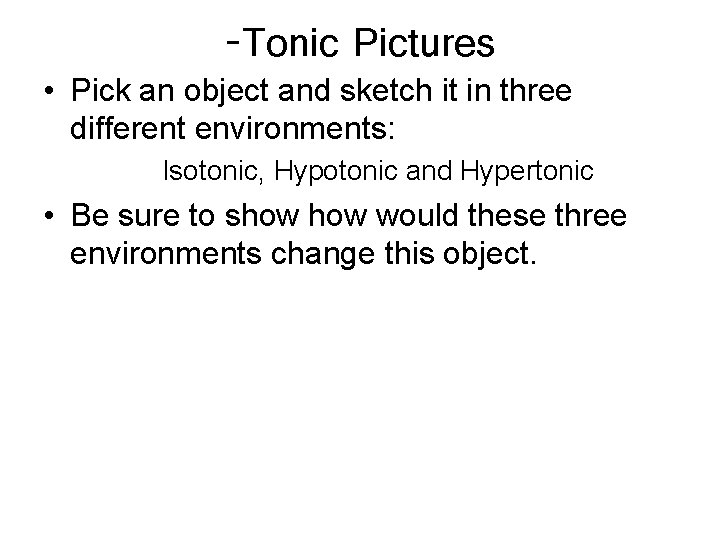 -Tonic Pictures • Pick an object and sketch it in three different environments: Isotonic,