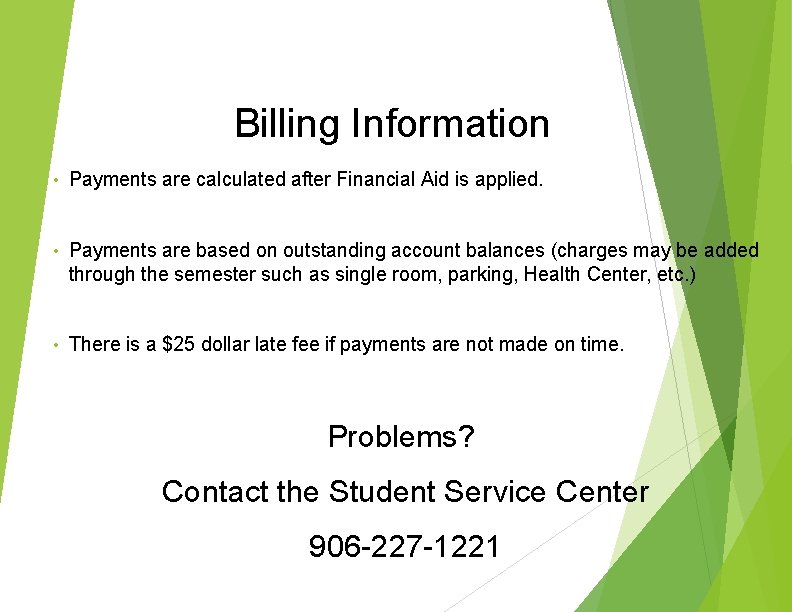 Billing Information • Payments are calculated after Financial Aid is applied. • Payments are