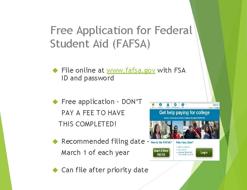 Free Application for Federal Student Aid (FAFSA) File online at www. fafsa. gov with