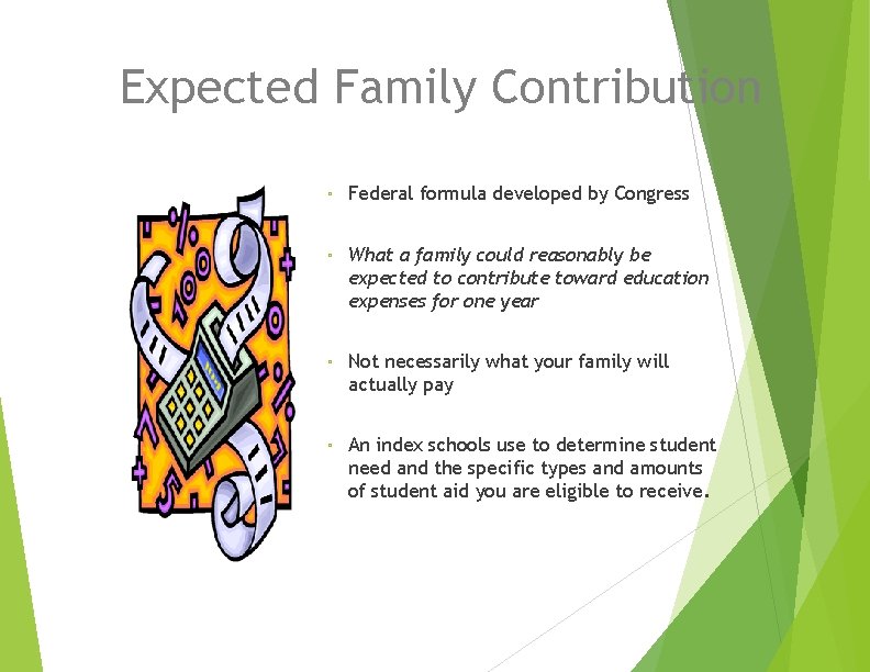 Expected Family Contribution ▫ Federal formula developed by Congress ▫ What a family could