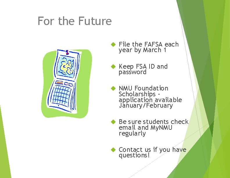 For the Future File the FAFSA each year by March 1 Keep FSA ID