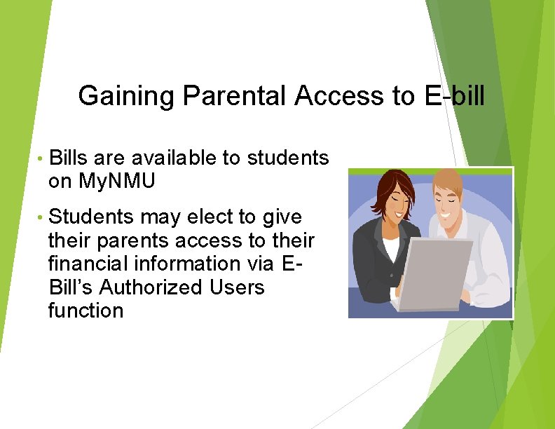 Gaining Parental Access to E-bill • Bills are available to students on My. NMU