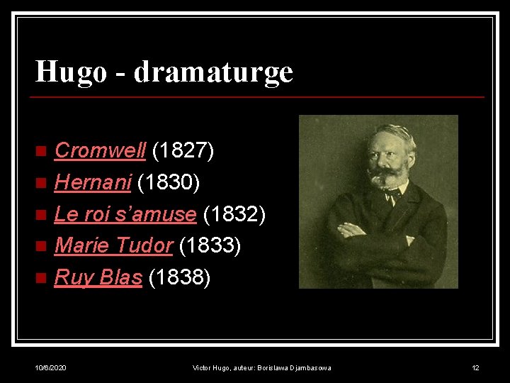 Hugo - dramaturge Cromwell (1827) n Hernani (1830) n Le roi s’amuse (1832) n