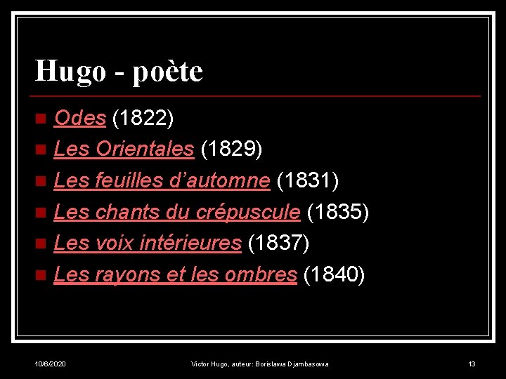 Hugo - poète Odes (1822) n Les Orientales (1829) n Les feuilles d’automne (1831)