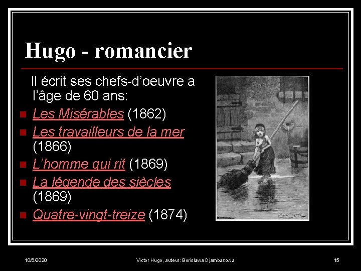 Hugo - romancier Il écrit ses chefs-d’oeuvre a l’âge de 60 ans: n Les