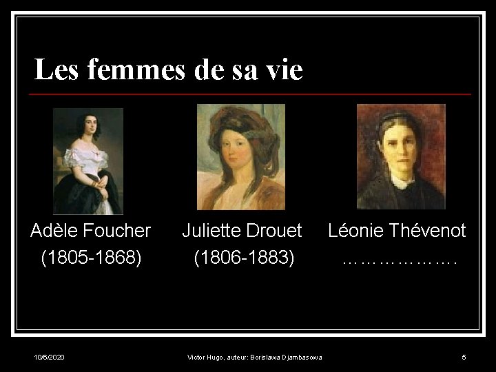 Les femmes de sa vie Adèle Foucher (1805 -1868) 10/6/2020 Juliette Drouet (1806 -1883)