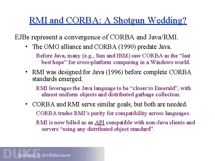 RMI and CORBA: A Shotgun Wedding? EJBs represent a convergence of CORBA and Java/RMI.
