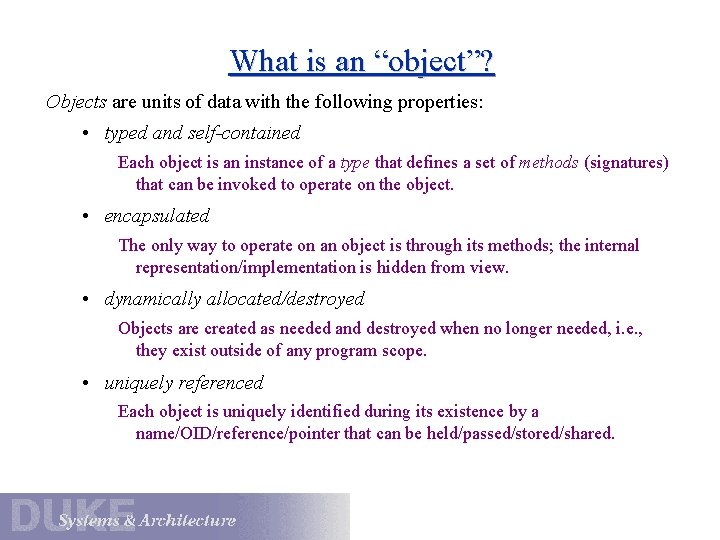 What is an “object”? Objects are units of data with the following properties: •