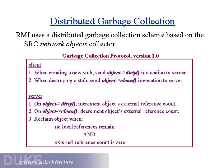 Distributed Garbage Collection RMI uses a distributed garbage collection scheme based on the SRC