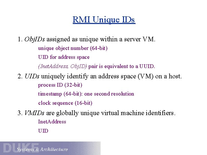 RMI Unique IDs 1. Obj. IDs assigned as unique within a server VM. unique