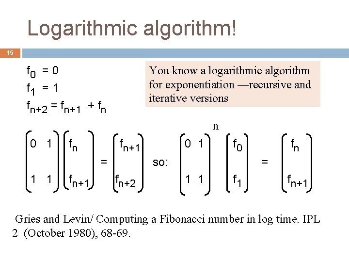 Logarithmic algorithm! 15 f 0 = 0 f 1 = 1 fn+2 = fn+1