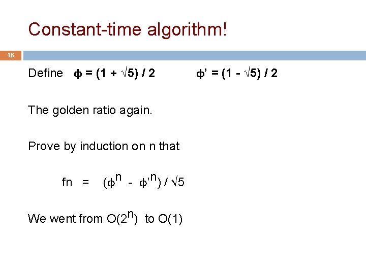 Constant-time algorithm! 16 Define φ = (1 + √ 5) / 2 The golden