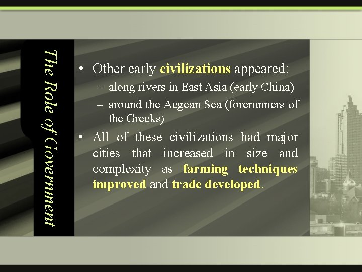 The Role of Government • Other early civilizations appeared: – along rivers in East