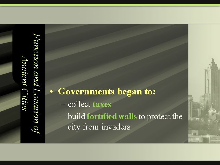 Function and Location of Ancient Cities • Governments began to: – collect taxes –