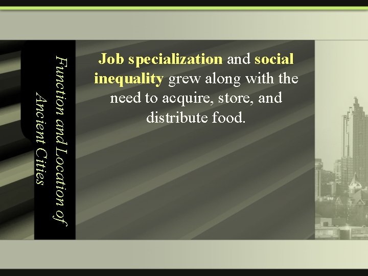 Function and Location of Ancient Cities Job specialization and social inequality grew along with