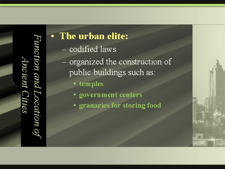 Function and Location of Ancient Cities • The urban elite: – codified laws –