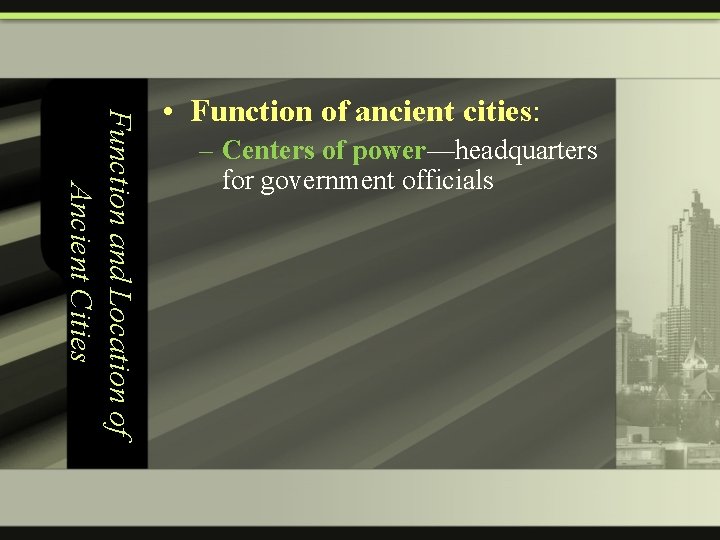 Function and Location of Ancient Cities • Function of ancient cities: – Centers of