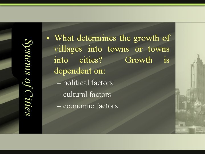 Systems of Cities • What determines the growth of villages into towns or towns