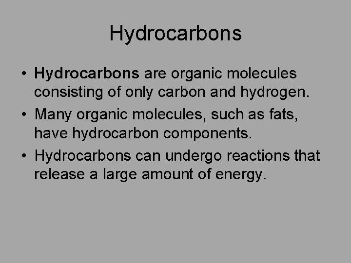 Hydrocarbons • Hydrocarbons are organic molecules consisting of only carbon and hydrogen. • Many