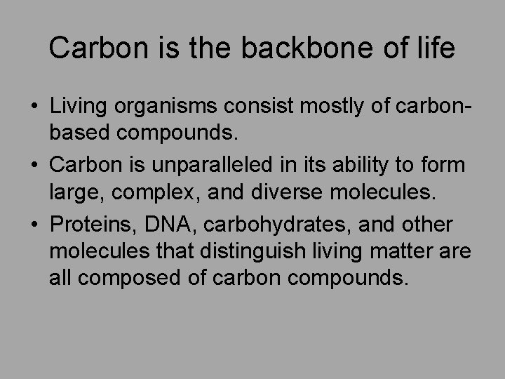 Carbon is the backbone of life • Living organisms consist mostly of carbonbased compounds.