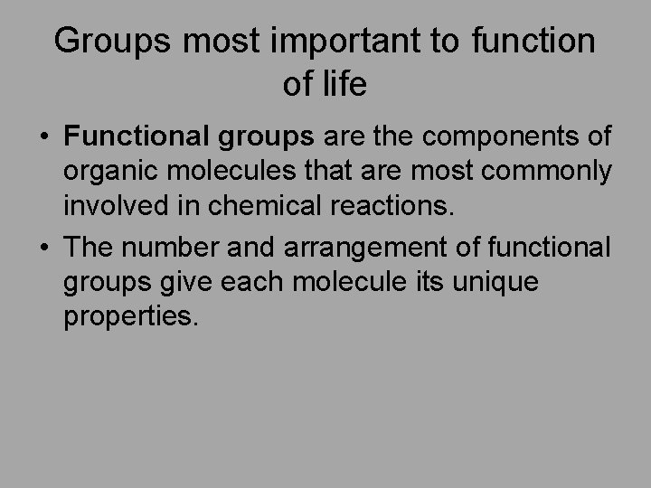 Groups most important to function of life • Functional groups are the components of