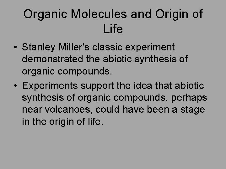 Organic Molecules and Origin of Life • Stanley Miller’s classic experiment demonstrated the abiotic