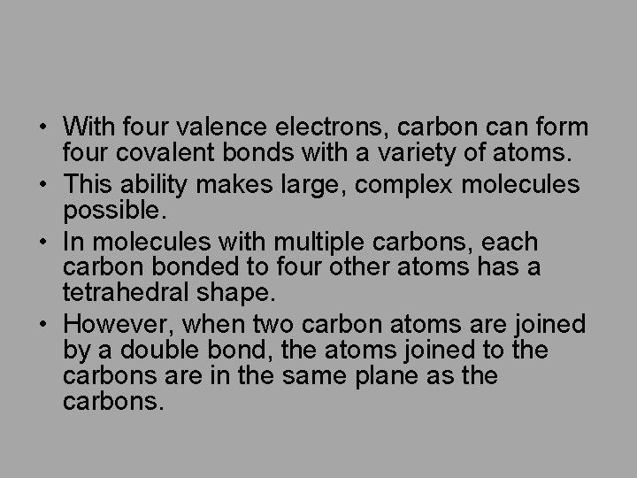  • With four valence electrons, carbon can form four covalent bonds with a