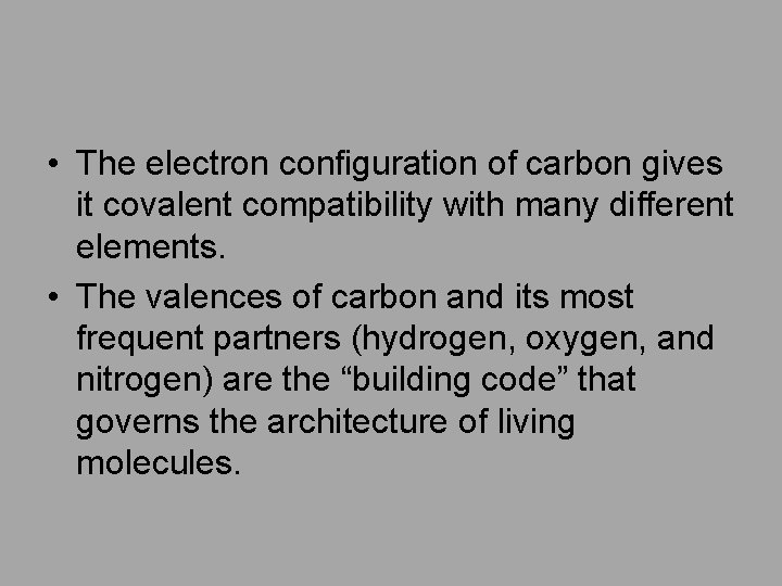  • The electron configuration of carbon gives it covalent compatibility with many different