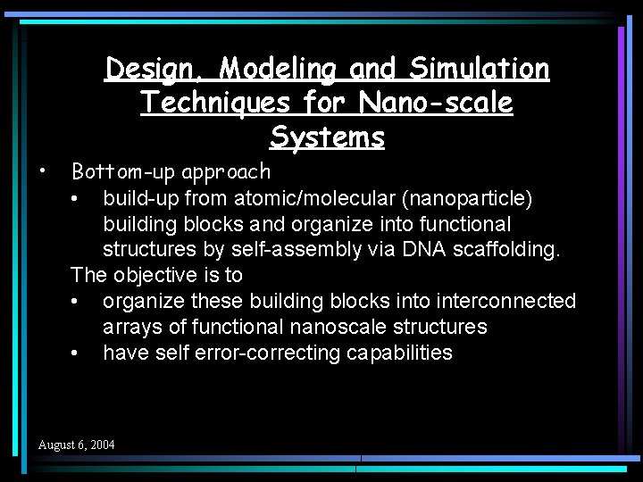 Design, Modeling and Simulation Techniques for Nano-scale Systems • Bottom-up approach • build-up from